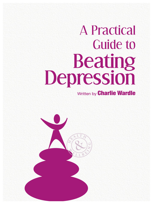 Title details for A Practical Guide to Beating Depression by Charlie Wardle - Available